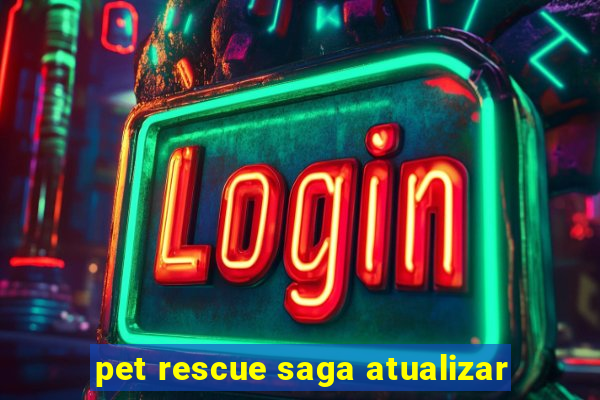 pet rescue saga atualizar